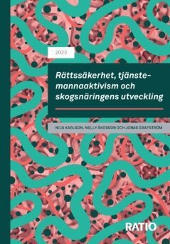 Nils Karlson, Nelly Åkesson, Jonas Grafström - Rättssäkerhet, tjänstemannaaktivism och skogsnäringens utveckling, Häftad