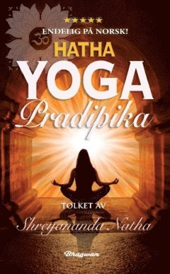 bokomslag Hatha Yoga Pradipika : Les om kilden til all moderne yoga - som YIN YOGA, POWER YOGA og ASHTANGA. Fra klassiske asanas til yogafilosofi