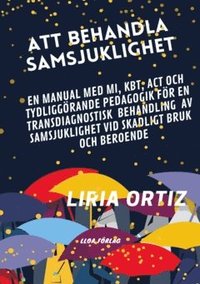 bokomslag Att behandla samsjuklighet - manual : en manual med MI, KBT, ACT och tydliggörande pedagogik för en transdiagnostisk behandling av samsjuklighet vid skadligt bruk och beroende