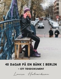 bokomslag 40 dagar på en bänk i Berlin : ett tidsdokument