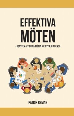 Patrik Reman - Effektiva möten : konsten att driva möten med tydlig agenda, Häftad