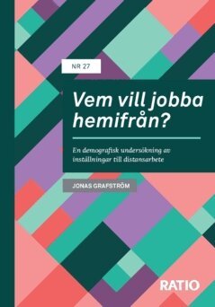 Jonas Grafström - Vem vill jobba hemifrån? : en demografisk undersökning av inställningar till distansarbete, Häftad