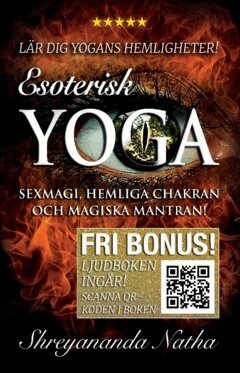 Shreyananda Natha - Esoterisk yoga – lär dig yogans hemligheter (ljudboken ingår!) : sexmagi, hemliga chakran och magiska mantran!, Häftad