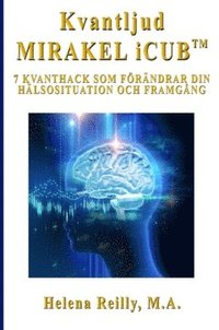 bokomslag Kvantljud Mirakel iCUB : 7 kvanthack som förändrar din hälsosituation och framgång