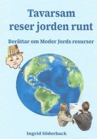 bokomslag Tavarsam reser jorden runt : berättar om Moder Jords resurser