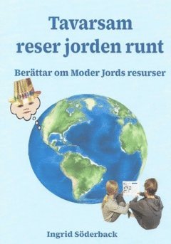 Tavarsam reser jorden runt : berättar om Moder Jords resurser 1