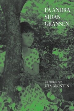 Pia Hintze, Uta Brontén - På andra sidan gränsen : en memoar av Uta Brontén, Inbunden