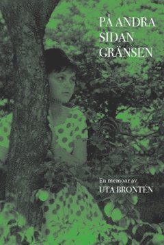 Pia Hintze, Uta Brontén - På andra sidan gränsen : en memoar av Uta Brontén, Inbunden