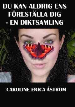 Du kan aldrig ens föreställa dig : en diktsamling