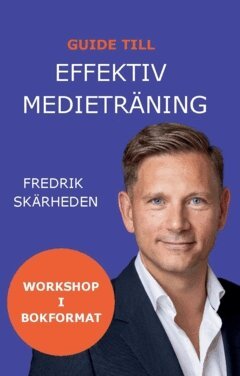 Fredrik Skärheden - Guide till effektiv medieträning : workshop i bokformat, Häftad