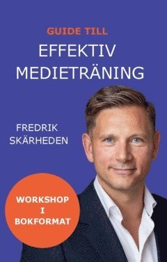 Fredrik Skärheden - Guide till effektiv medieträning : workshop i bokformat, Häftad