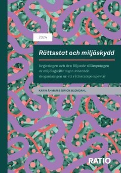bokomslag Rättsstat och miljöskydd : regleringen och den följande tillämpningen av miljölagstiftningen avseende skogsnäringen ur ett rättsstatsperspektiv