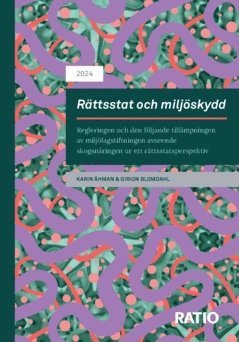 bokomslag Rättsstat och miljöskydd : Regleringen och den följande tillämpningen av miljölagstiftningen avseende skogsnäringen ur ett rättsstatsperspektiv