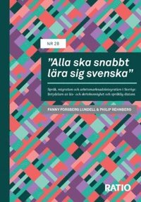 bokomslag "Alla ska snabbt lära sig svenska" : språk, migration och arbetsmarknadsintegration i Sverige - betydelsen av läs- och skrivkunnighet och språklig distans