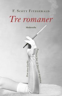 bokomslag Tre romaner. Den store Gatsby ; Natten är ljuv ; Den siste magnaten