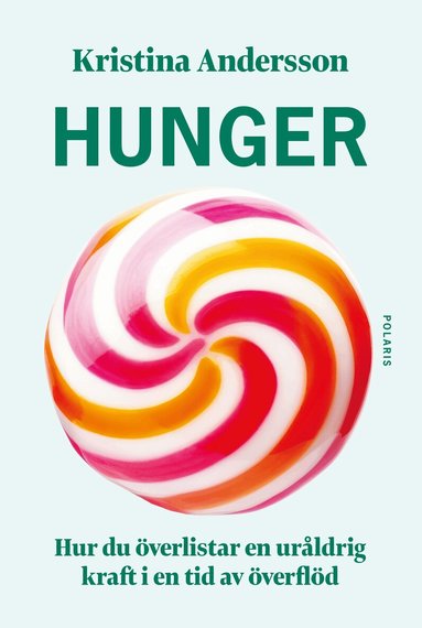 Kristina Andersson - Hunger : hur du överlistar en uråldrig kraft i en tid av överflöd, Inbunden
