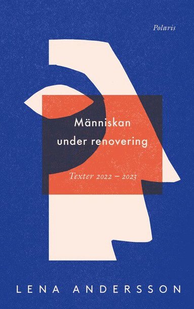 Lena Andersson - Människan under renovering : publicerat, opublicerat 2022-2023, Inbunden