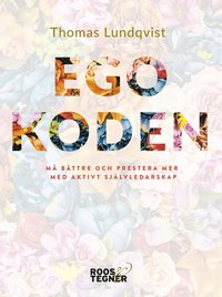bokomslag Egokoden : Må bättre och prestera mer med aktivt självledarskap