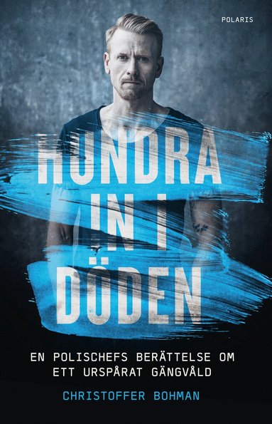 Christoffer Bohman - Hundra in i döden : en polischefs berättelse om ett urspårat gängvåld, Pocket