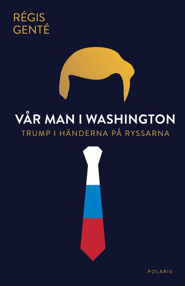 Régis Genté - Vår man i Washington : Trump i händerna på ryssarna, Häftad