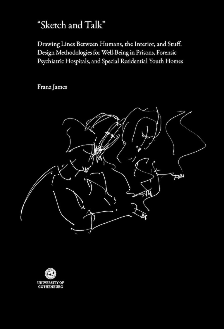 "Sketch and talk" : drawing lines between humans, the interior, and stuff - design methodologies for well-being in prisons, forensic psychiatric hospitals, and special residential youth homes 1