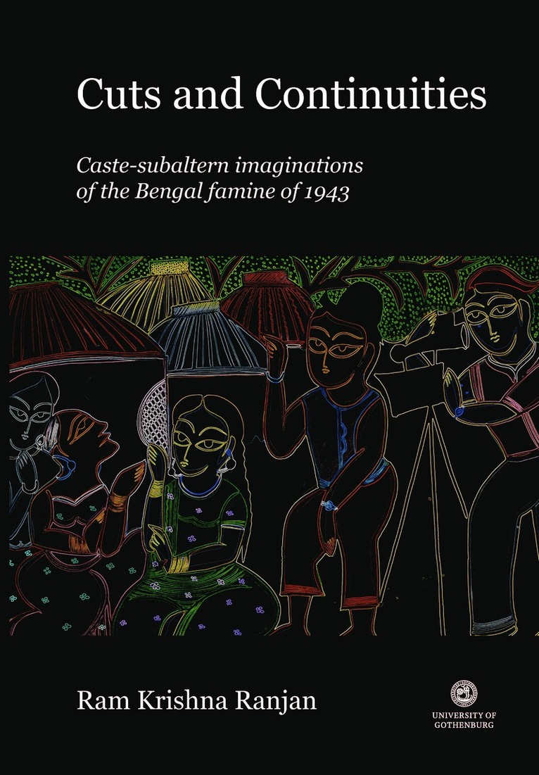 Cuts and continuities : caste-subaltern imaginations of the Bengal famine of 1943 1