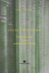 bokomslag I otakt med tiden : en genealogi av svensk musiklärarutbildning