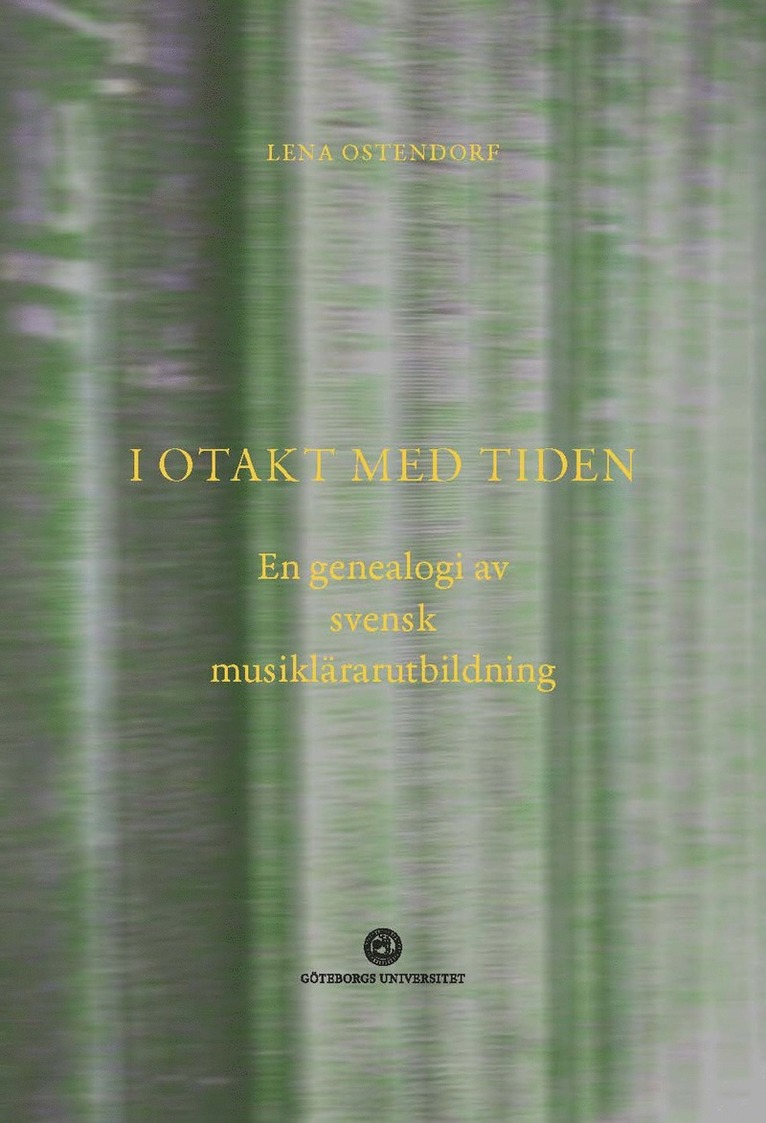 I otakt med tiden : en genealogi av svensk musiklärarutbildning 1