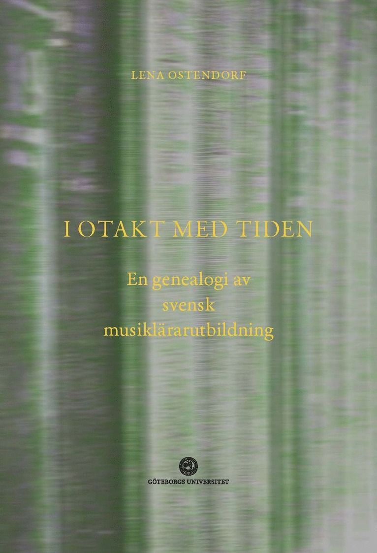 Lena Ostendorf - I otakt med tiden : en genealogi av svensk musiklärarutbildning, Häftad