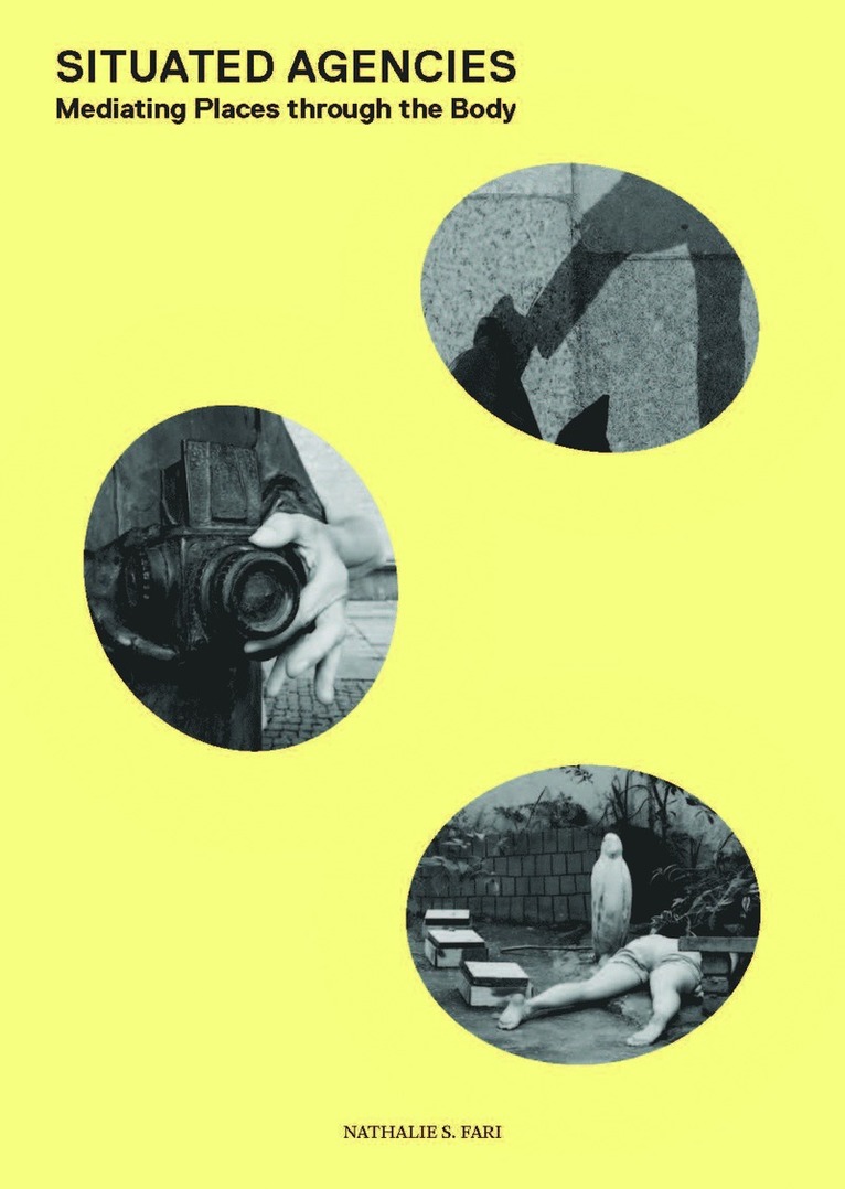 Nathalie S. Fari - Situated agencies : mediating places through the body, Häftad