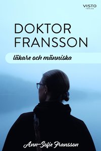 bokomslag Doktor Fransson : läkare och människa