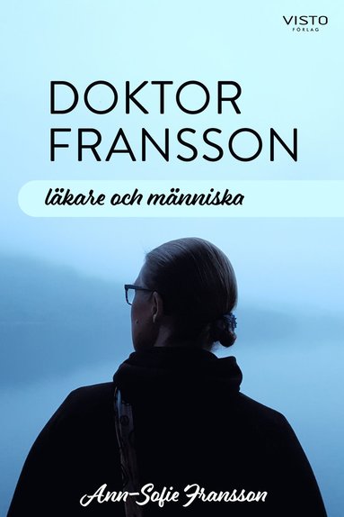 bokomslag Doktor Fransson : läkare och människa