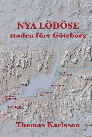 Thomas Karlsson - Nya Lödöse : staden före Göteborg, Inbunden