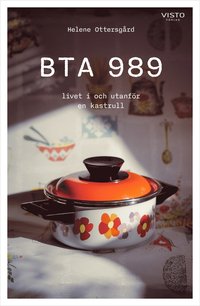 bokomslag BTA 989, livet i och utanför en kastrull