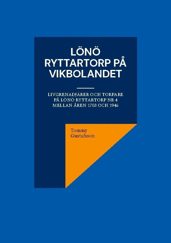 Lönö Ryttartorp på Vikbolandet : Livgrenadjärer och torpare på Lönö Ryttart 1