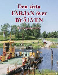 bokomslag Den sista färjan över byälven : en bygdehistoria