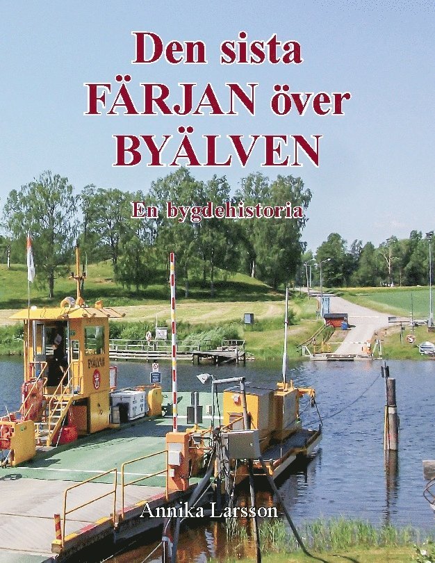 Den sista färjan över byälven : en bygdehistoria 1