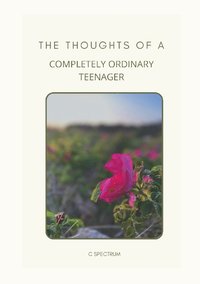 bokomslag The Thoughts of a Completely Ordinary Teenager