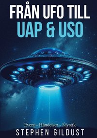 bokomslag Från UFO till UAP & USO : Event, händelser & mystik med flygande tefat