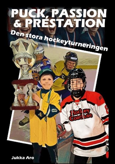 Jukka Aro - Puck, passion och prestation : den stora hockeyturneringen, Häftad