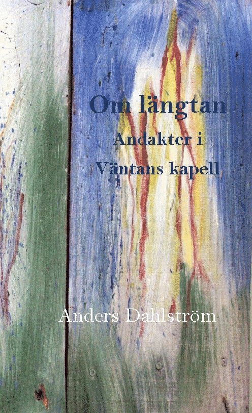 Om längtan : Andakter i Väntans kapell 1