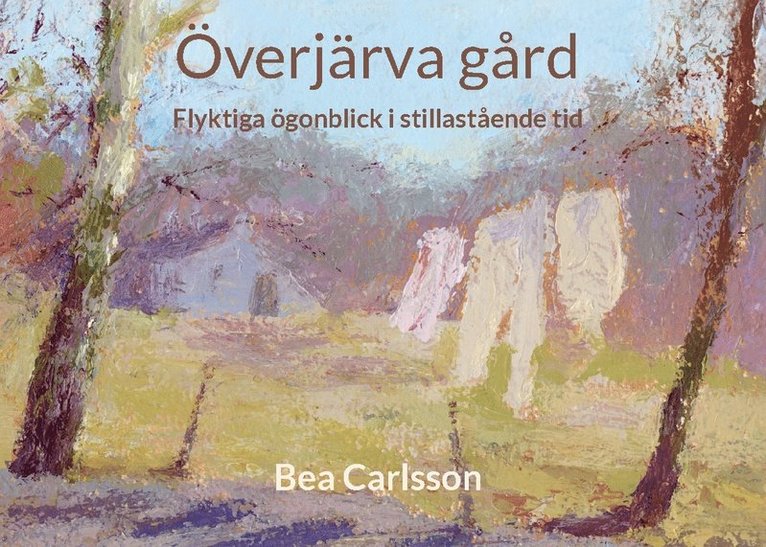 Överjärva gård : flyktiga ögonblick i stillastående tid 1
