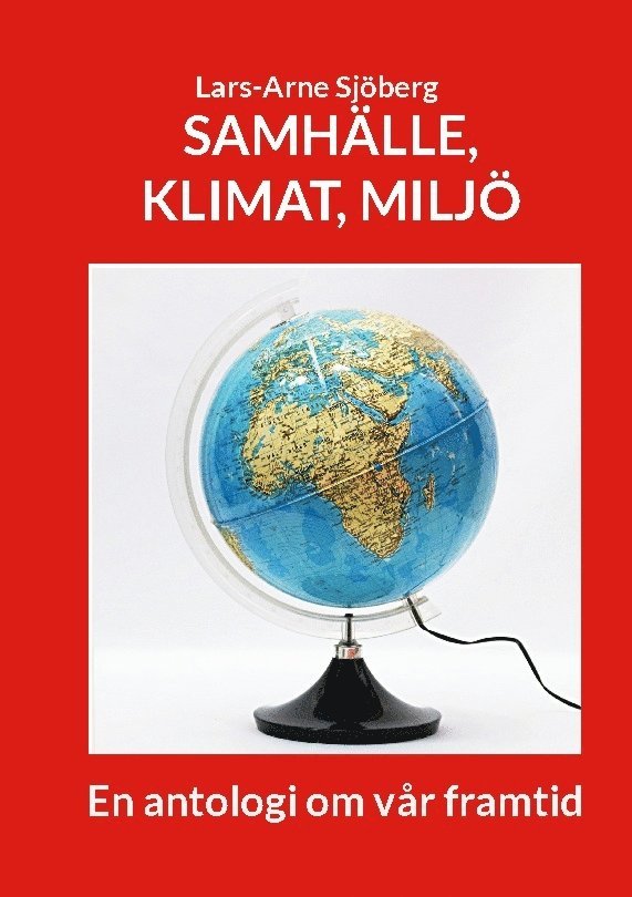 Samhälle, klimat, miljö : en antologi om vår framtid