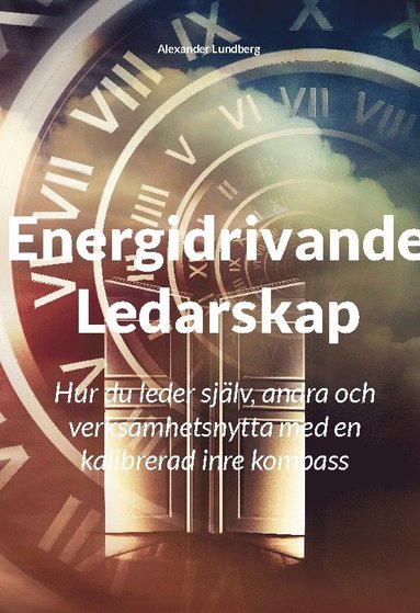 bokomslag Energidrivande ledarskap : hur du leder själv, andra och verksamhetsnytta med en kalibrerad inre kompass