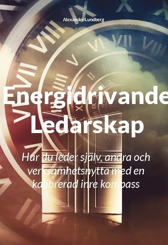 Energidrivande ledarskap : hur du leder själv, andra och verksamhetsnytta med en kalibrerad inre kompass 1