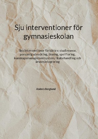 bokomslag Sju interventioner för gymnasieskolan : Skolinterventioner för bättre: stud