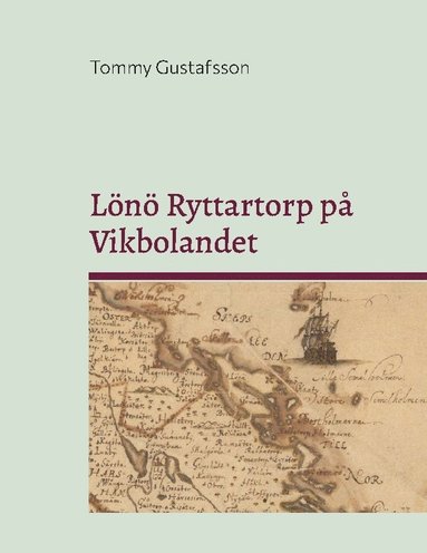 bokomslag Lönö Ryttartorp på Vikbolandet : Livgrenadjärer, torpare och rusthållare på