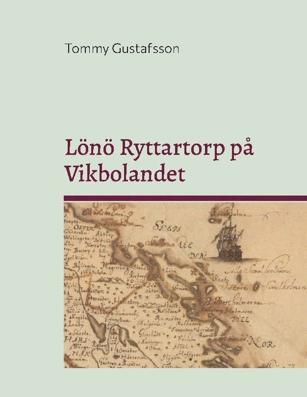 Lönö Ryttartorp på Vikbolandet : Livgrenadjärer, torpare och rusthållare på 1