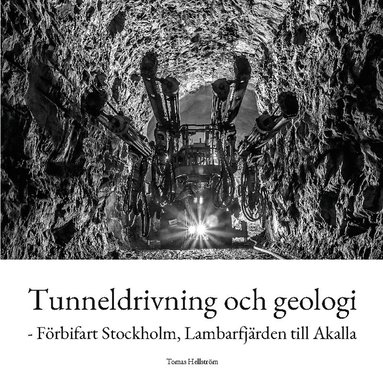 bokomslag Tunneldrivning och geologi : - Förbifart Stockholm, Lambarfjärden till Akal