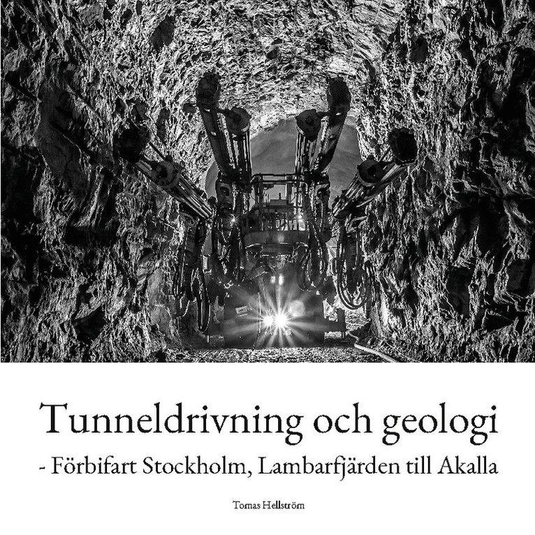 Tunneldrivning och geologi : - Förbifart Stockholm, Lambarfjärden till Akal 1